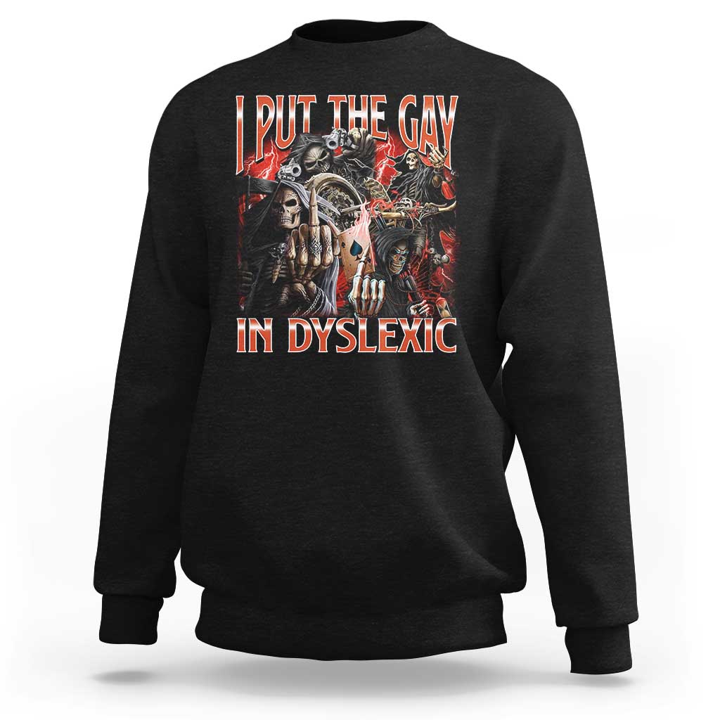 Funny I Put The Gay In Dyslexic Sweatshirt Hard Skeleton Meme Bootleg