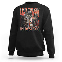 Funny I Put The Gay In Dyslexic Sweatshirt Hard Skeleton Meme Bootleg