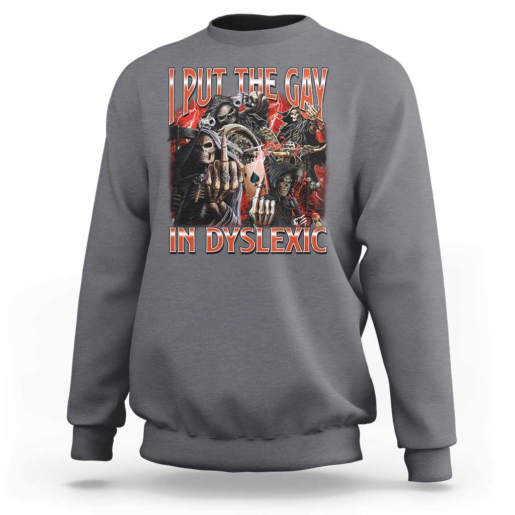 Funny I Put The Gay In Dyslexic Sweatshirt Hard Skeleton Meme Bootleg