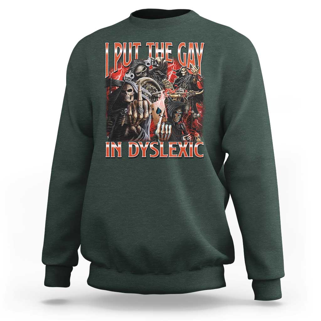 Funny I Put The Gay In Dyslexic Sweatshirt Hard Skeleton Meme Bootleg