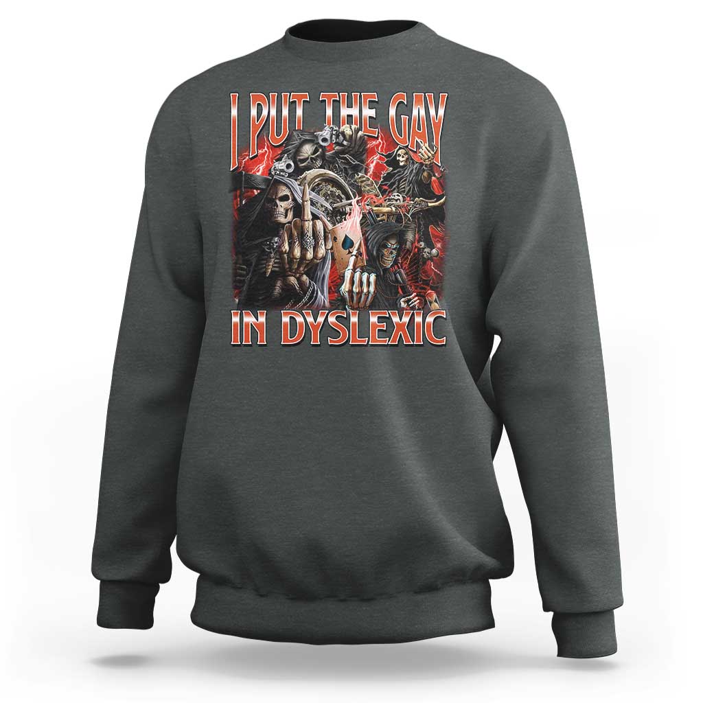 Funny I Put The Gay In Dyslexic Sweatshirt Hard Skeleton Meme Bootleg