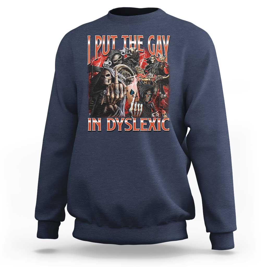 Funny I Put The Gay In Dyslexic Sweatshirt Hard Skeleton Meme Bootleg