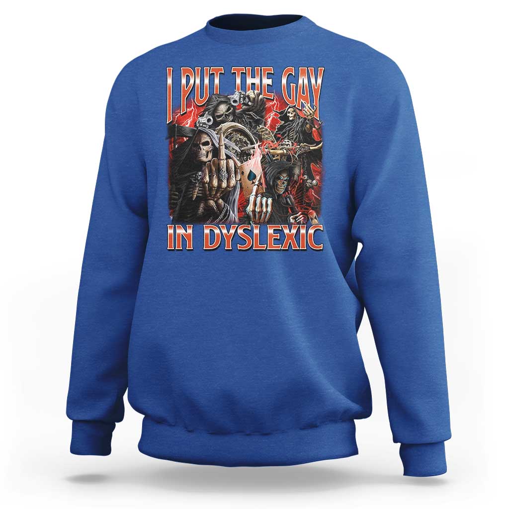 Funny I Put The Gay In Dyslexic Sweatshirt Hard Skeleton Meme Bootleg