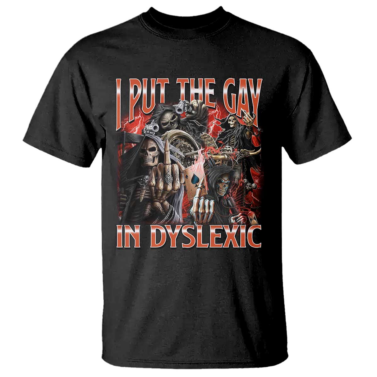 Funny I Put The Gay In Dyslexic T Shirt Hard Skeleton Meme Bootleg