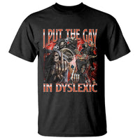 Funny I Put The Gay In Dyslexic T Shirt Hard Skeleton Meme Bootleg