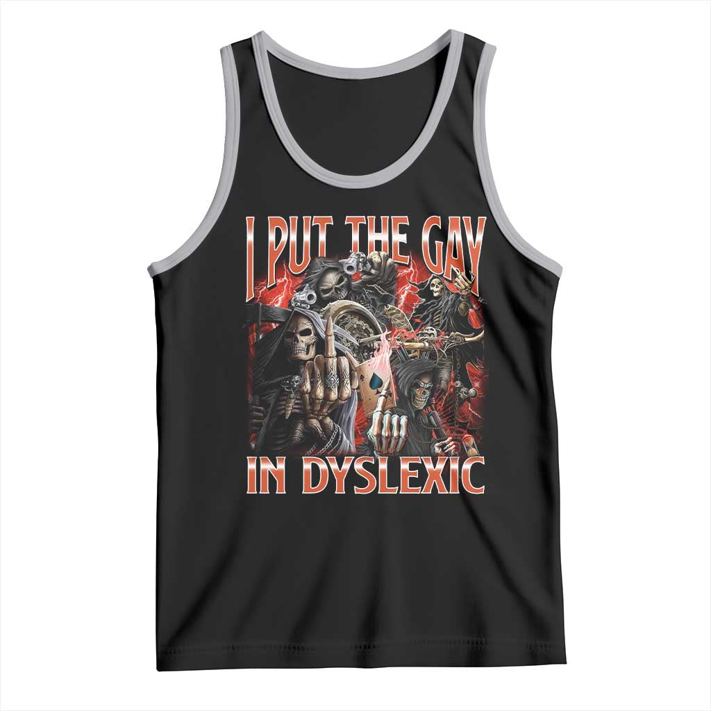 Funny I Put The Gay In Dyslexic Tank Top Hard Skeleton Meme Bootleg