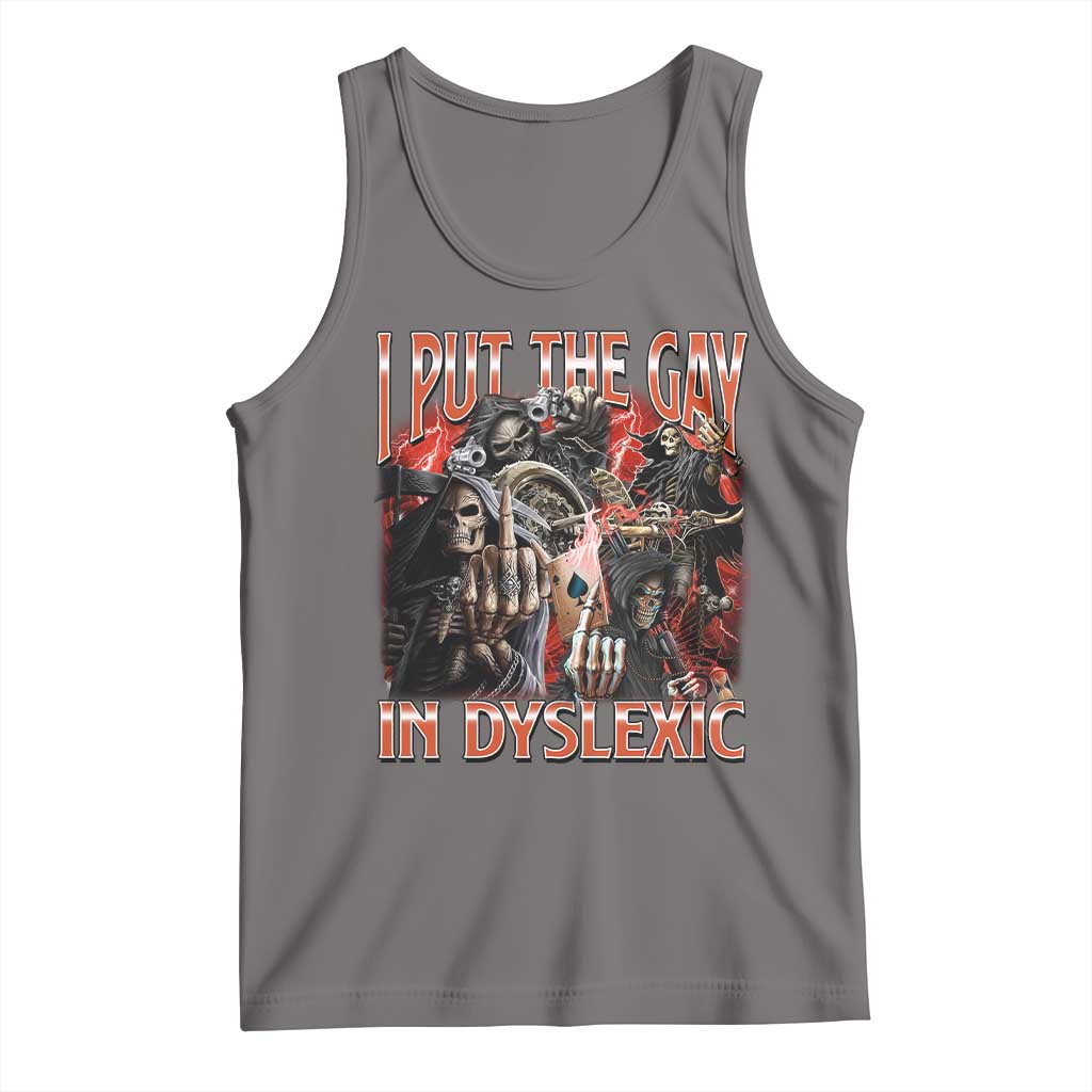 Funny I Put The Gay In Dyslexic Tank Top Hard Skeleton Meme Bootleg