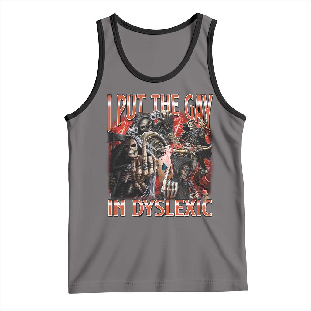 Funny I Put The Gay In Dyslexic Tank Top Hard Skeleton Meme Bootleg