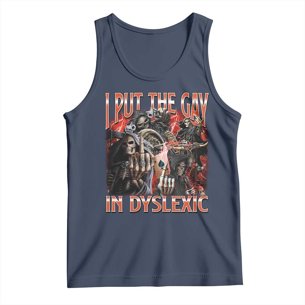Funny I Put The Gay In Dyslexic Tank Top Hard Skeleton Meme Bootleg