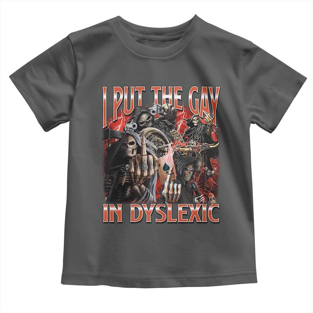 Funny I Put The Gay In Dyslexic Toddler T Shirt Hard Skeleton Meme Bootleg