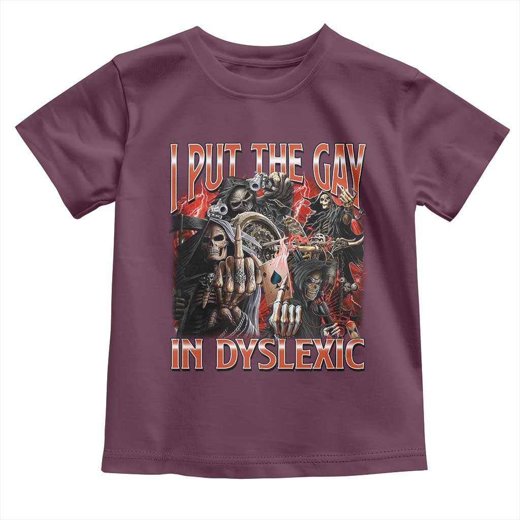 Funny I Put The Gay In Dyslexic Toddler T Shirt Hard Skeleton Meme Bootleg
