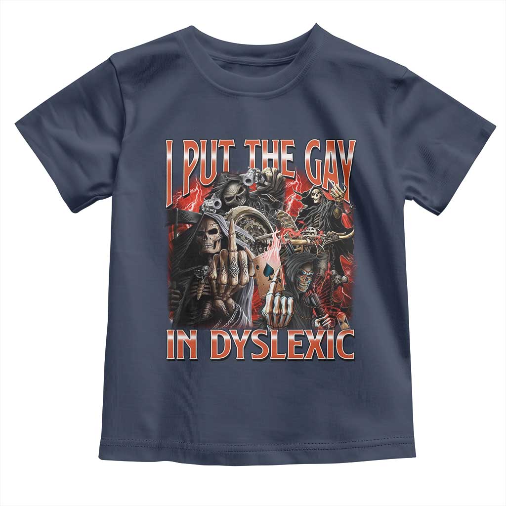 Funny I Put The Gay In Dyslexic Toddler T Shirt Hard Skeleton Meme Bootleg