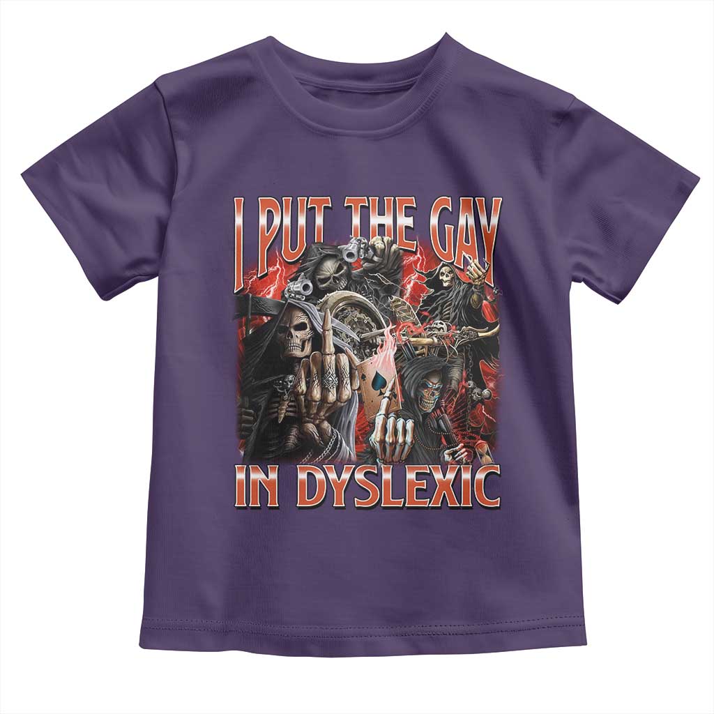 Funny I Put The Gay In Dyslexic Toddler T Shirt Hard Skeleton Meme Bootleg