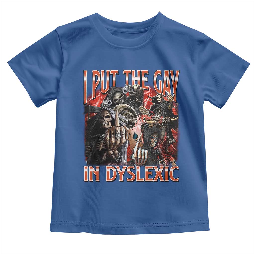 Funny I Put The Gay In Dyslexic Toddler T Shirt Hard Skeleton Meme Bootleg