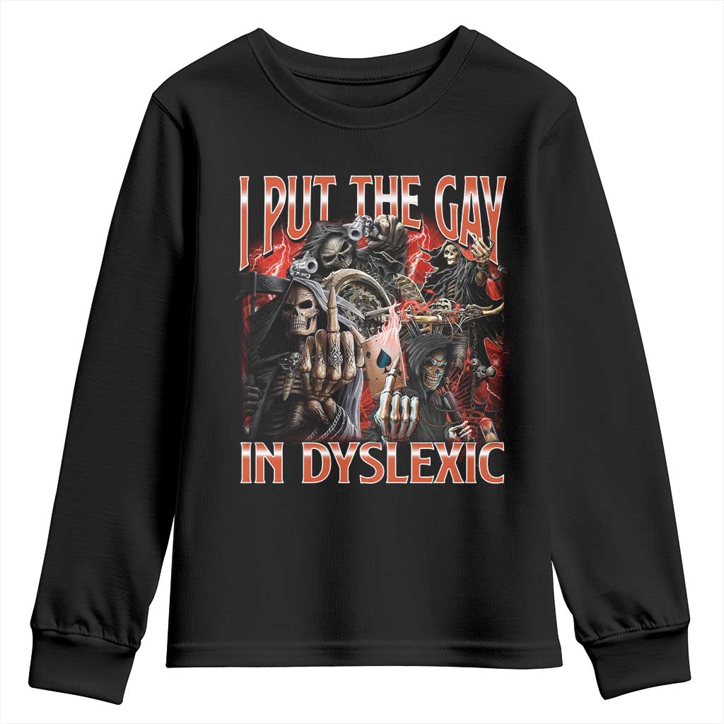 Funny I Put The Gay In Dyslexic Youth Sweatshirt Hard Skeleton Meme Bootleg