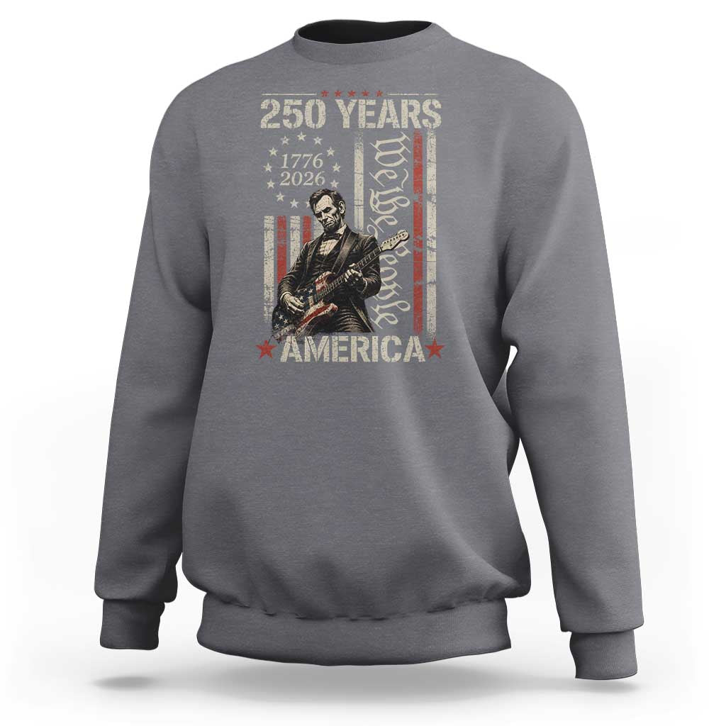 Abraham Lincoln Playing Guitar 4th July 250 Years America Sweatshirt