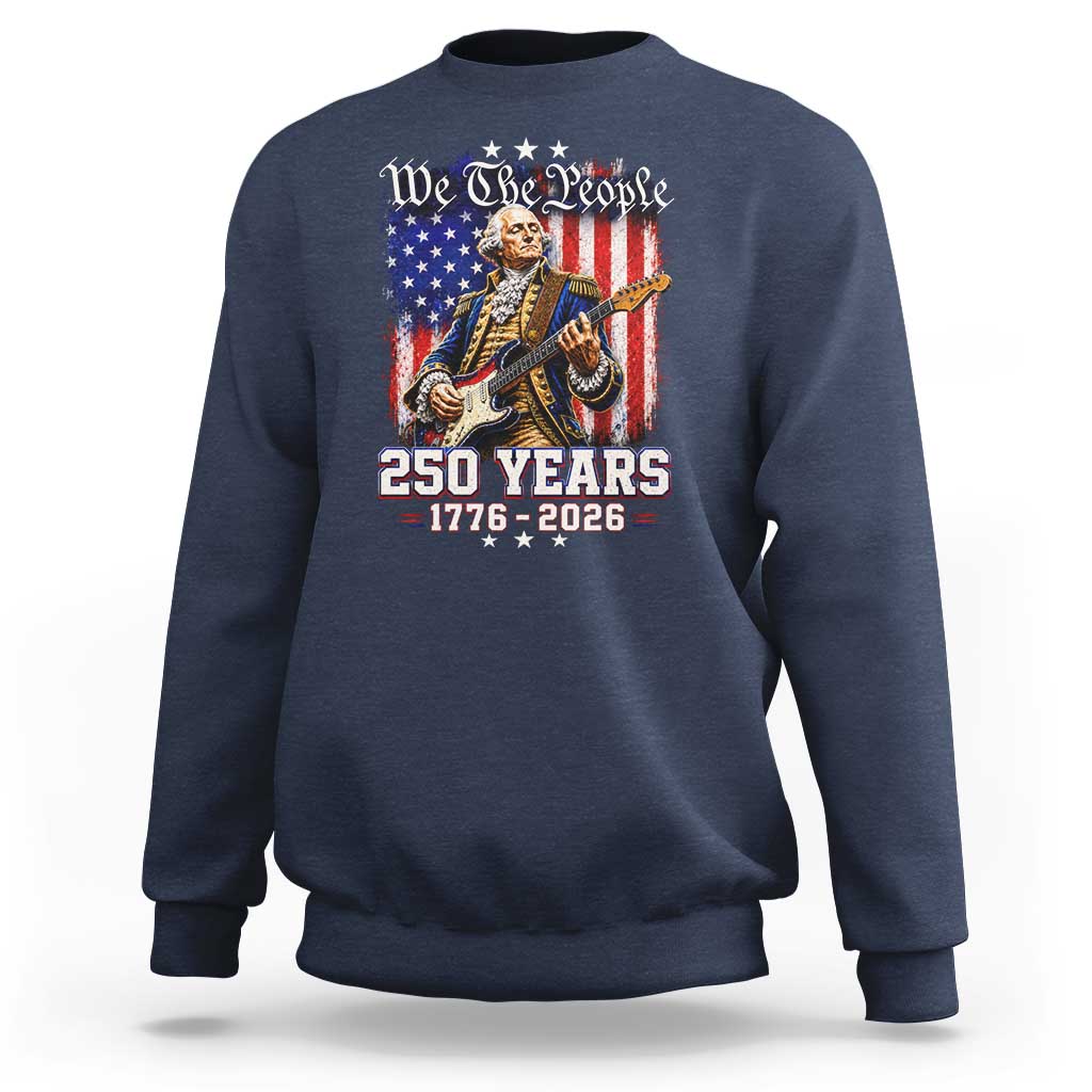 George Washington Playing Guitar 250th Anniversary USA Sweatshirt We The People 250 Years 1776 2026