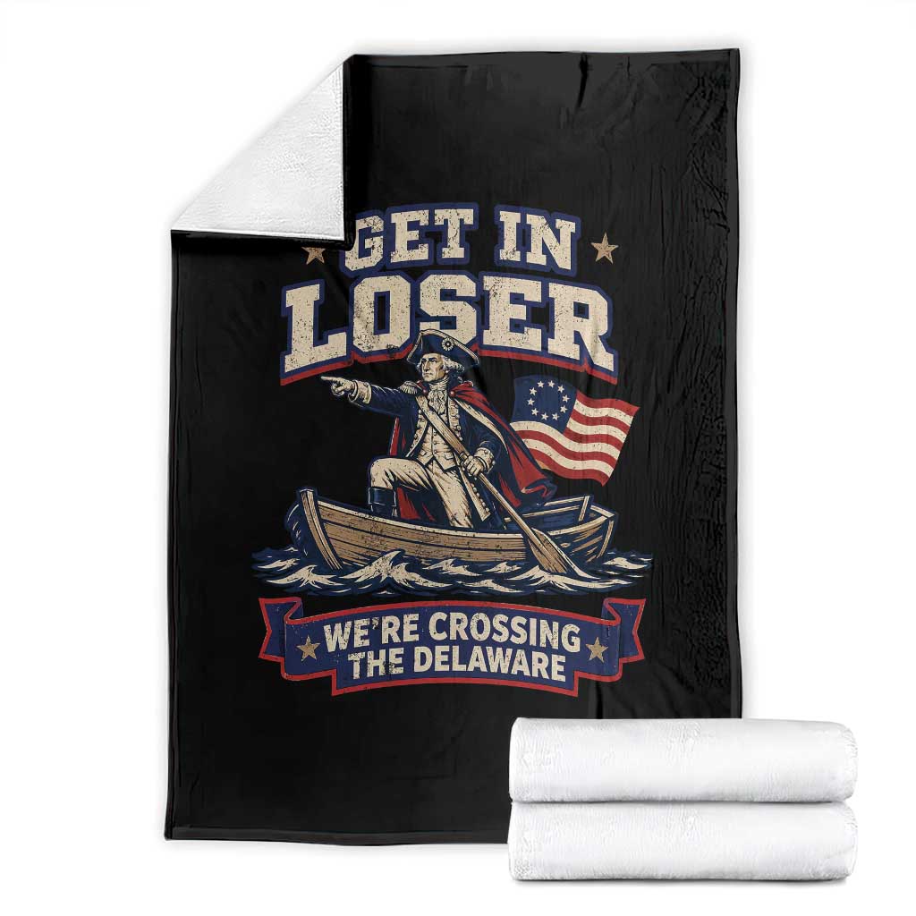 Get In Loser We Are Crossing The Delaware Throw Blanket Funny George Washington Patriotic 4th of July