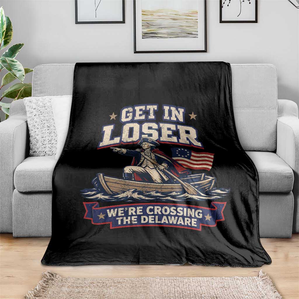 Get In Loser We Are Crossing The Delaware Throw Blanket Funny George Washington Patriotic 4th of July