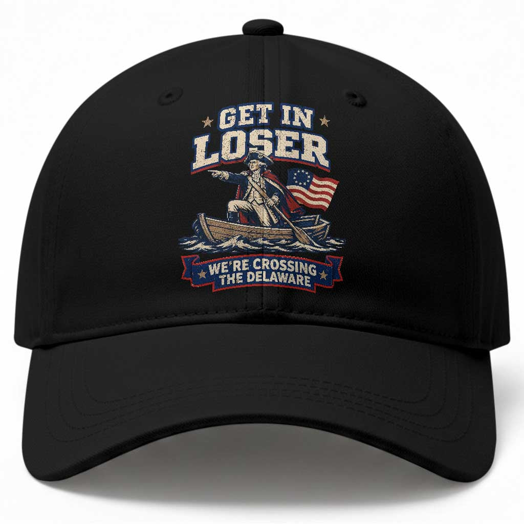 Get In Loser We Are Crossing The Delaware Baseball Cap Funny George Washington Patriotic 4th of July