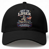 Get In Loser We Are Crossing The Delaware Baseball Cap Funny George Washington Patriotic 4th of July
