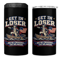Get In Loser We Are Crossing The Delaware 4 in 1 Can Cooler Tumbler Funny George Washington Patriotic 4th of July