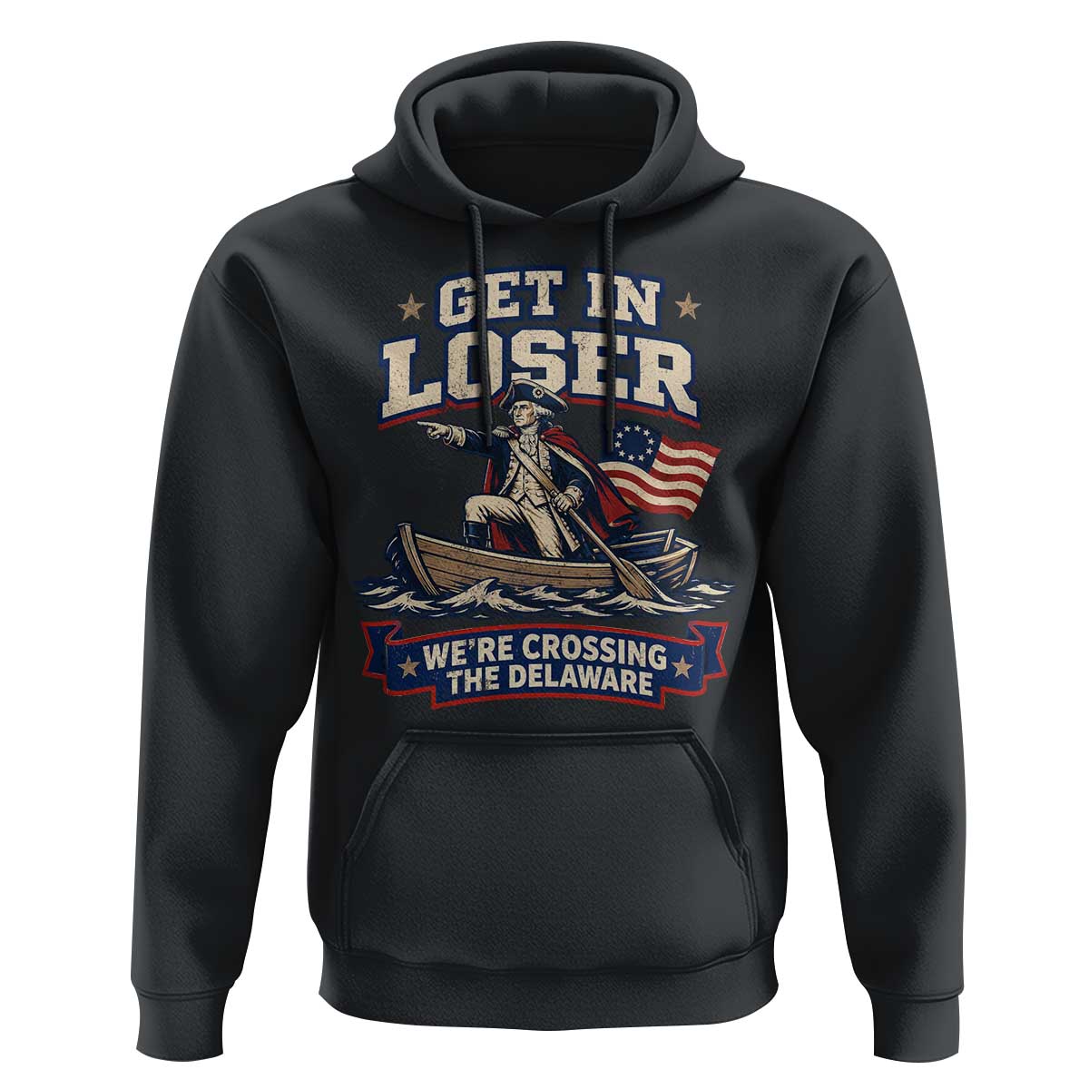 Get In Loser We Are Crossing The Delaware Hoodie Funny George Washington Patriotic 4th of July