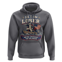 Get In Loser We Are Crossing The Delaware Hoodie Funny George Washington Patriotic 4th of July