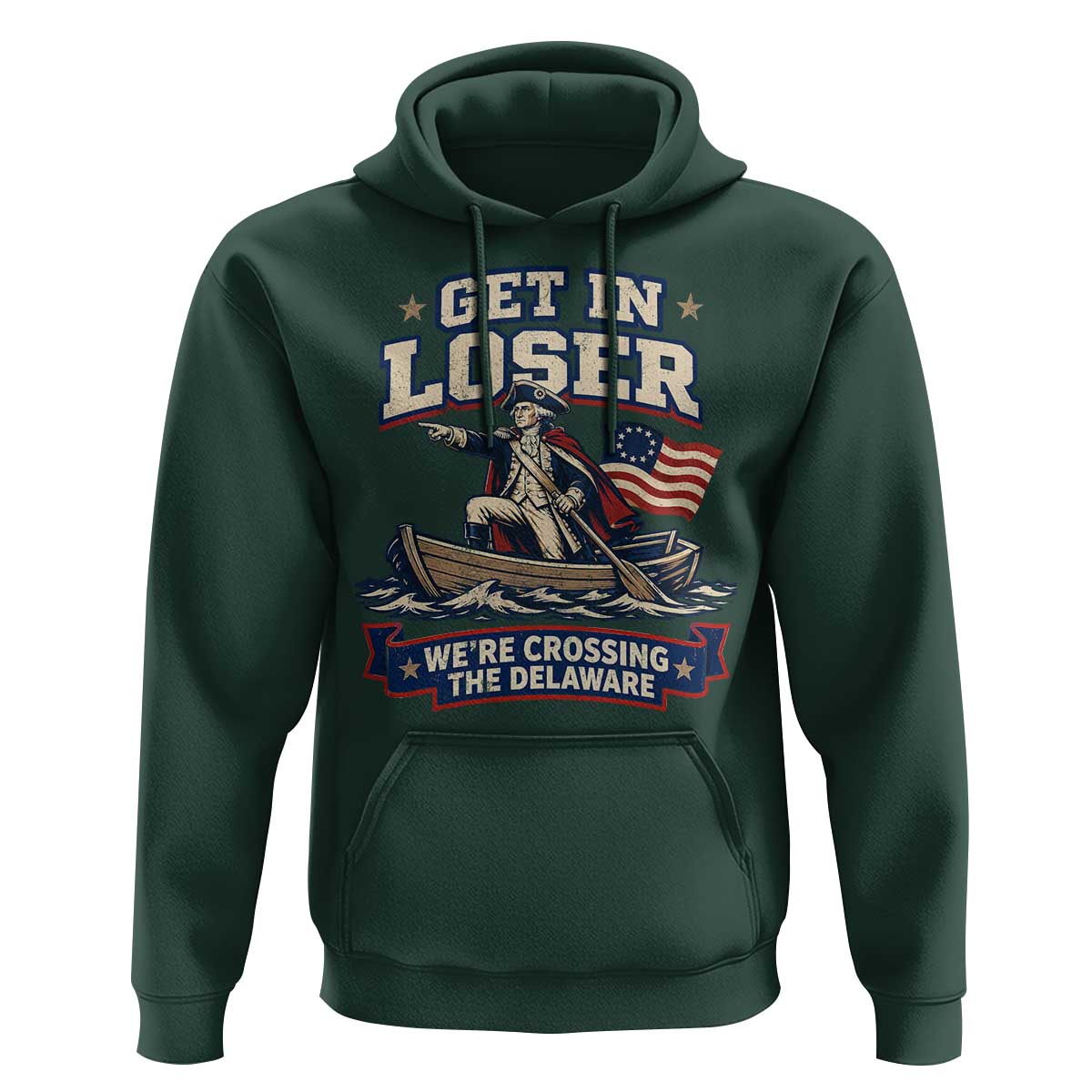 Get In Loser We Are Crossing The Delaware Hoodie Funny George Washington Patriotic 4th of July