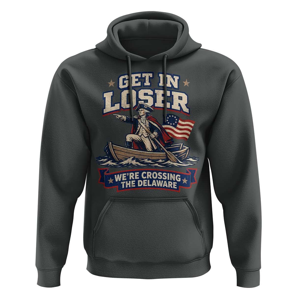 Get In Loser We Are Crossing The Delaware Hoodie Funny George Washington Patriotic 4th of July