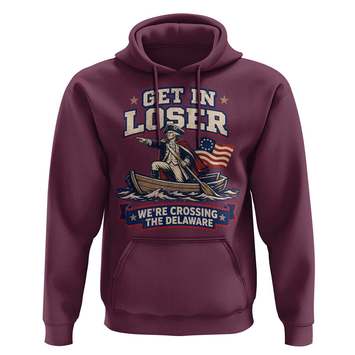 Get In Loser We Are Crossing The Delaware Hoodie Funny George Washington Patriotic 4th of July