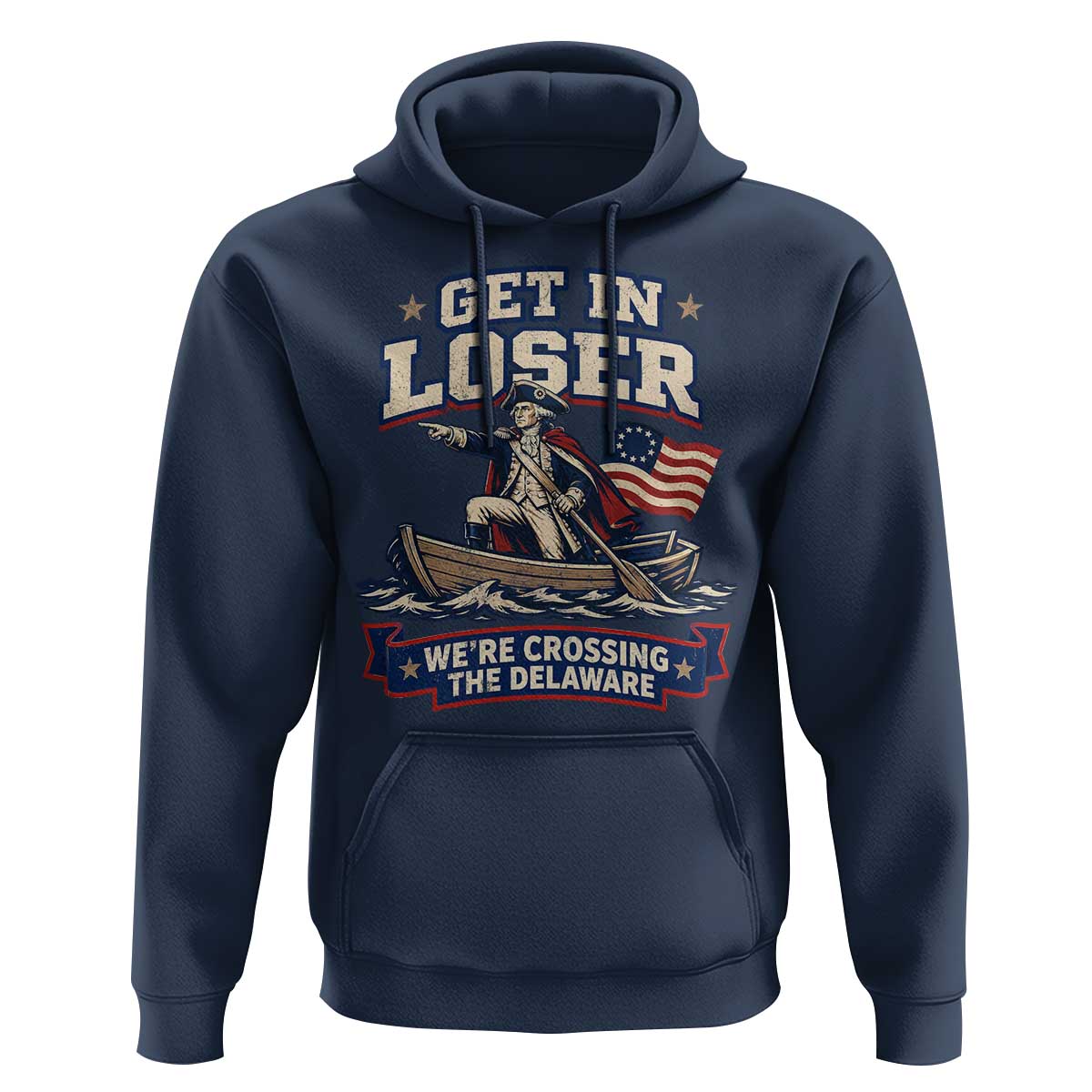 Get In Loser We Are Crossing The Delaware Hoodie Funny George Washington Patriotic 4th of July