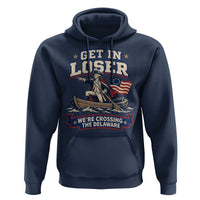 Get In Loser We Are Crossing The Delaware Hoodie Funny George Washington Patriotic 4th of July