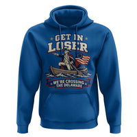 Get In Loser We Are Crossing The Delaware Hoodie Funny George Washington Patriotic 4th of July