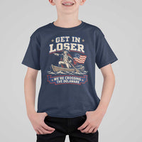 Get In Loser We Are Crossing The Delaware T Shirt For Kid Funny George Washington Patriotic 4th of July
