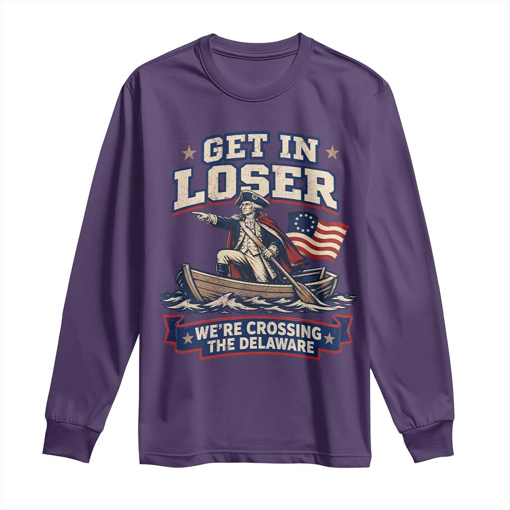 Get In Loser We Are Crossing The Delaware Long Sleeve Shirt Funny George Washington Patriotic 4th of July