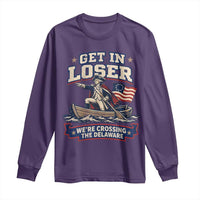 Get In Loser We Are Crossing The Delaware Long Sleeve Shirt Funny George Washington Patriotic 4th of July
