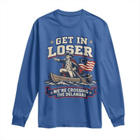Get In Loser We Are Crossing The Delaware Long Sleeve Shirt Funny George Washington Patriotic 4th of July