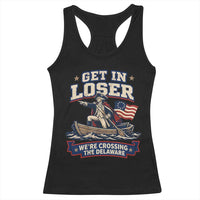 Get In Loser We Are Crossing The Delaware Racerback Tank Top Funny George Washington Patriotic 4th of July