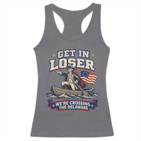 Get In Loser We Are Crossing The Delaware Racerback Tank Top Funny George Washington Patriotic 4th of July