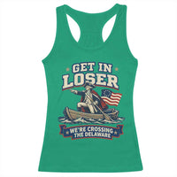 Get In Loser We Are Crossing The Delaware Racerback Tank Top Funny George Washington Patriotic 4th of July