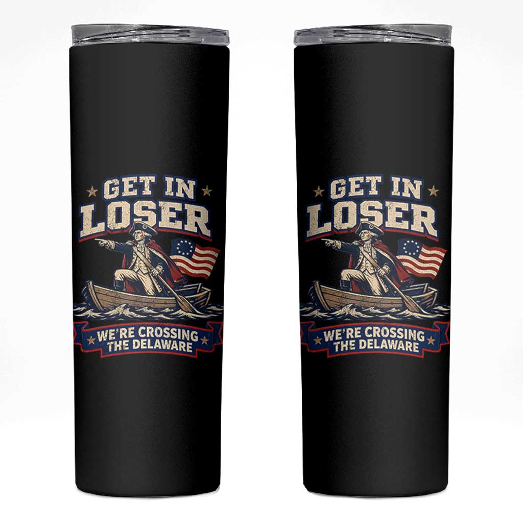 Get In Loser We Are Crossing The Delaware Skinny Tumbler Funny George Washington Patriotic 4th of July