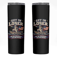 Get In Loser We Are Crossing The Delaware Skinny Tumbler Funny George Washington Patriotic 4th of July