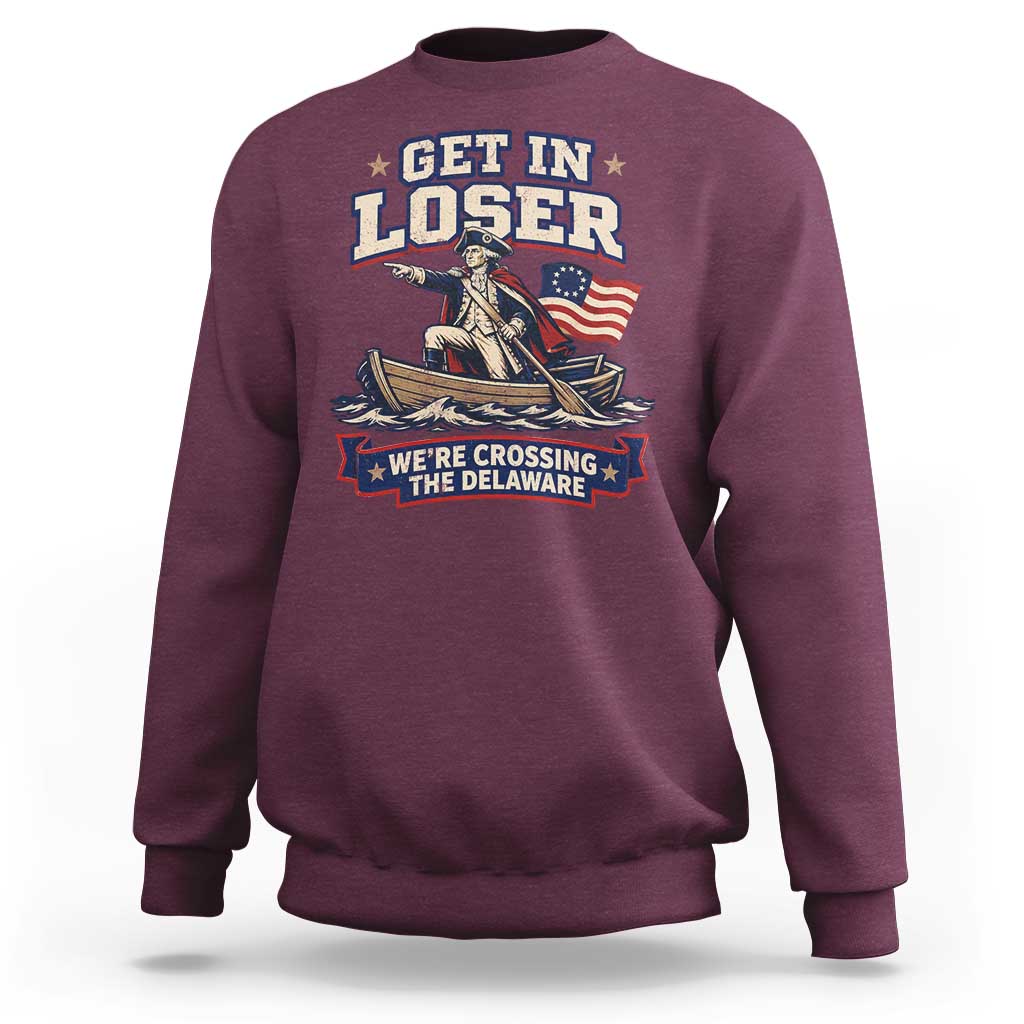 Get In Loser We Are Crossing The Delaware Sweatshirt Funny George Washington Patriotic 4th of July