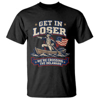 Get In Loser We Are Crossing The Delaware T Shirt Funny George Washington Patriotic 4th of July