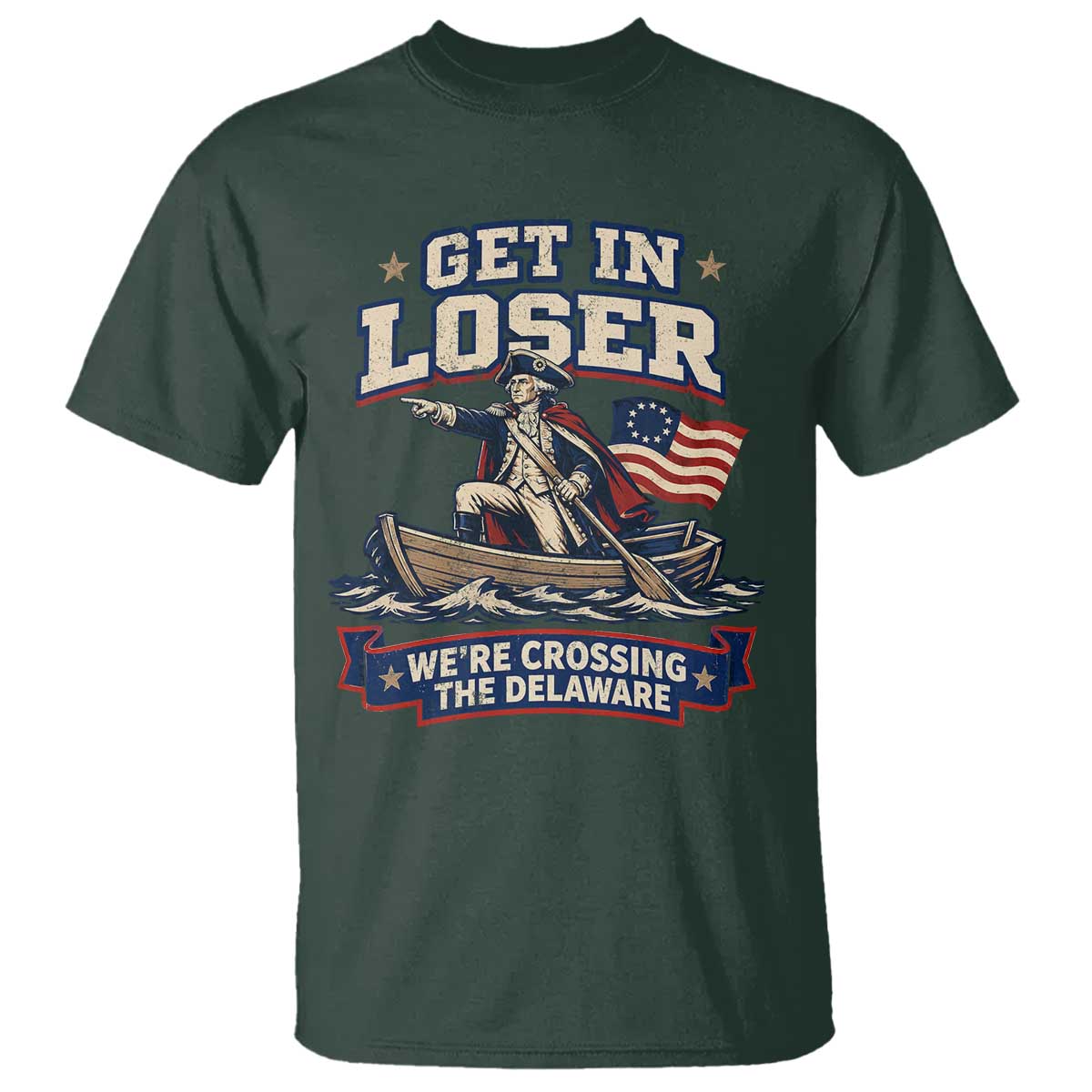 Get In Loser We Are Crossing The Delaware T Shirt Funny George Washington Patriotic 4th of July