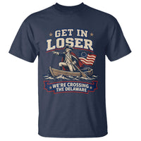Get In Loser We Are Crossing The Delaware T Shirt Funny George Washington Patriotic 4th of July