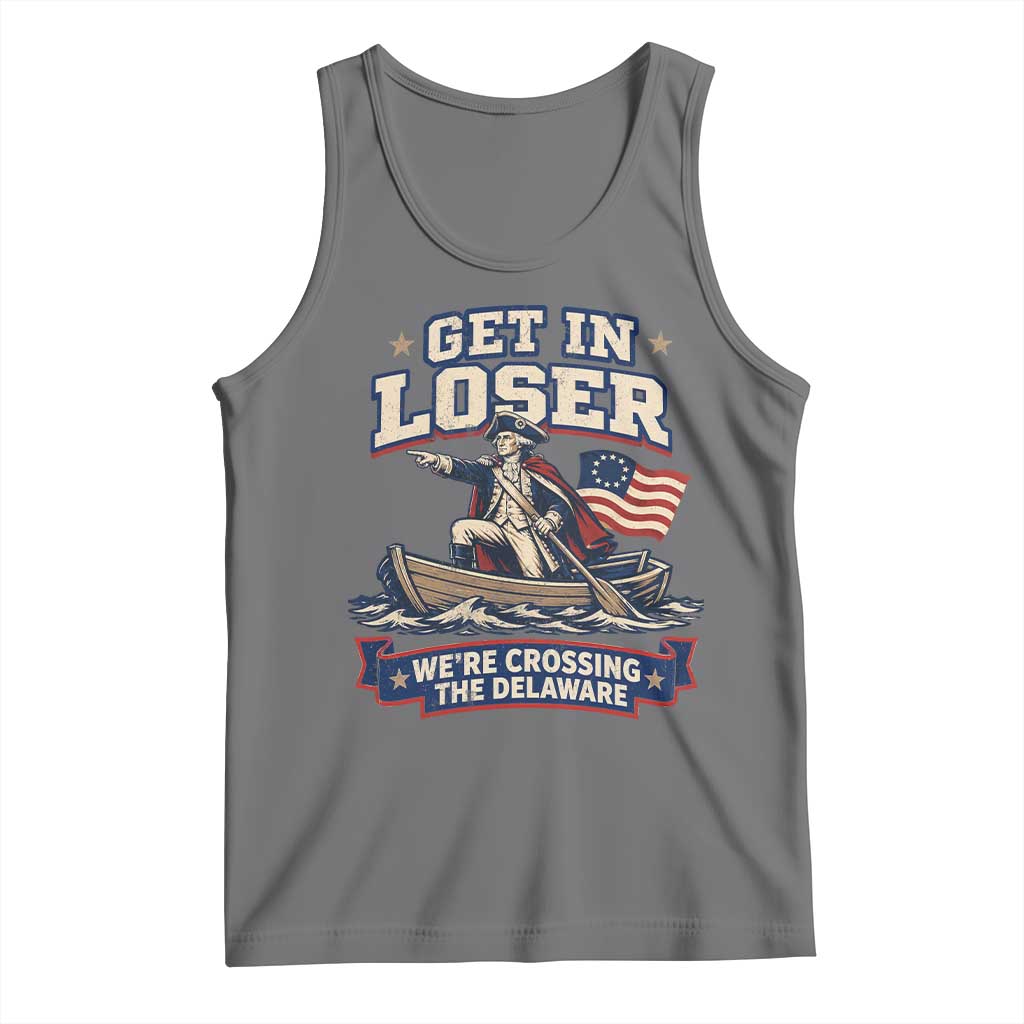 Get In Loser We Are Crossing The Delaware Tank Top Funny George Washington Patriotic 4th of July