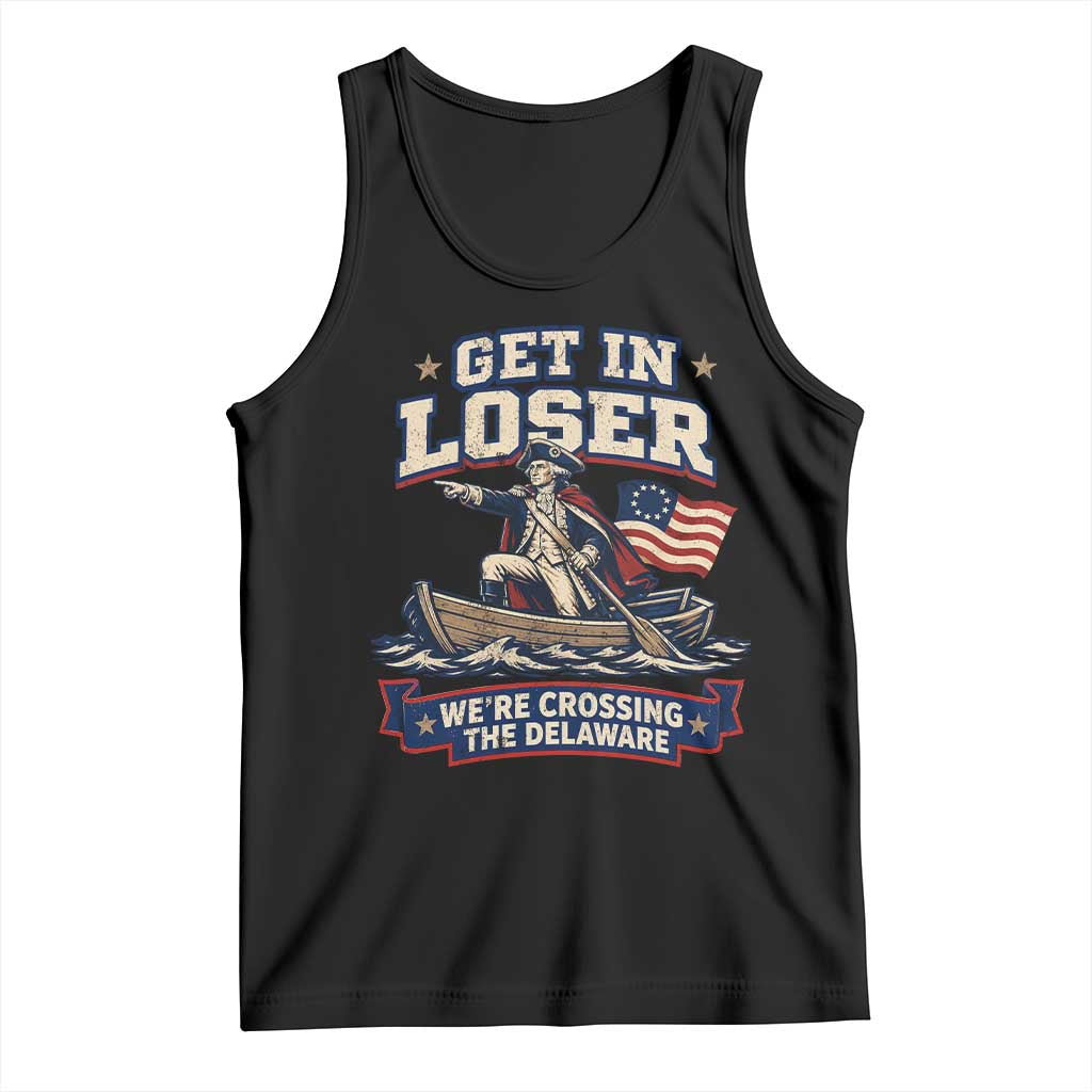 Get In Loser We Are Crossing The Delaware Tank Top Funny George Washington Patriotic 4th of July
