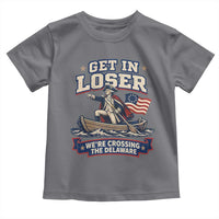 Get In Loser We Are Crossing The Delaware Toddler T Shirt Funny George Washington Patriotic 4th of July